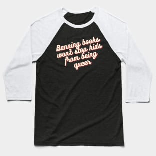 Banning books won't stop kids from being queer Baseball T-Shirt